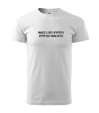 Tričko NAĽEJ BO VYPITO, VYPI BO NAĽATO, biele