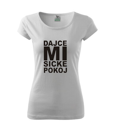 Dámske tričko DAJCE MI SICKE POKOJ